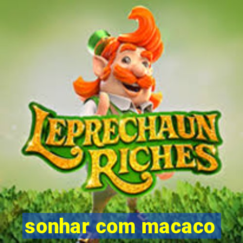 sonhar com macaco